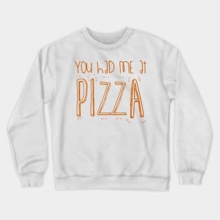 You Had Me At PIZZA Crewneck Sweatshirt